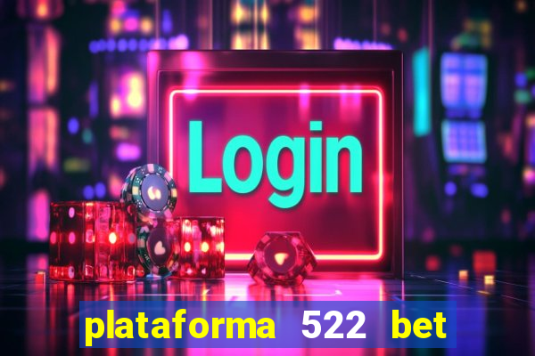 plataforma 522 bet 茅 confi谩vel